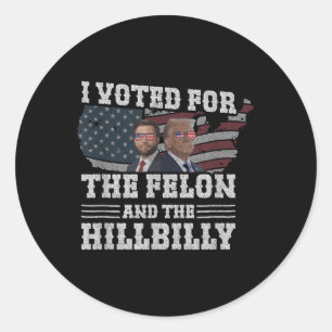 I Voted For The Felon And The Hillbilly Funny Classic Round Sticker