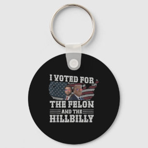 I Voted For The Felon And The Hillbilly Funny Key Ring