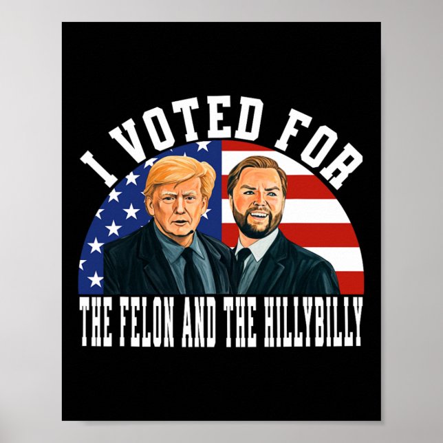 I Voted For The Felon And The Hillbilly  Poster (Front)
