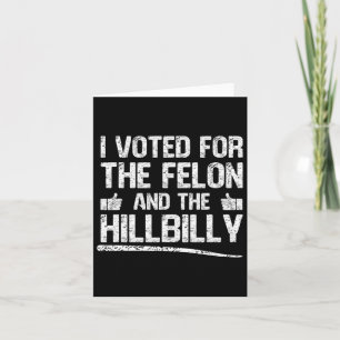 I Voted For The Felon And The Hillbilly Trump 2024 Card