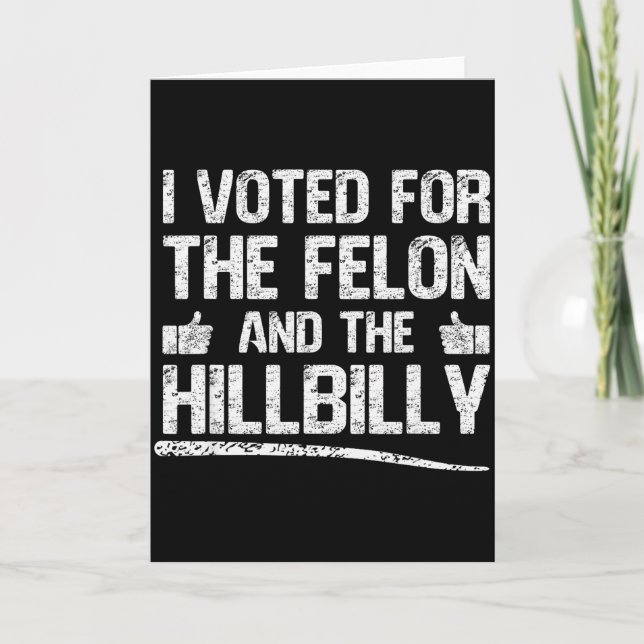 I Voted For The Felon And The Hillbilly Trump 2024 Card (Front)