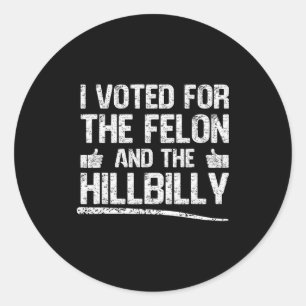 I Voted For The Felon And The Hillbilly Trump 2024 Classic Round Sticker