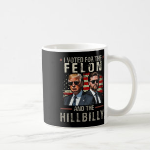 I Voted For The Felon And The Hillbilly Trump 2024 Coffee Mug