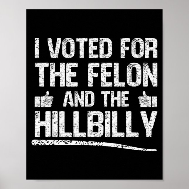 I Voted For The Felon And The Hillbilly Trump 2024 Poster (Front)