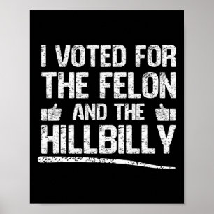 I Voted For The Felon And The Hillbilly Trump 2024 Poster