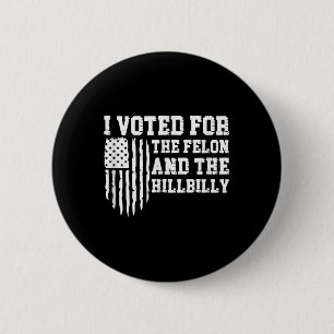 I Voted For The Felon And The Hillbilly Trump 6 Cm Round Badge