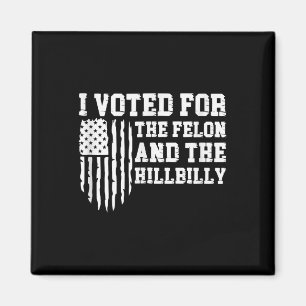 I Voted For The Felon And The Hillbilly Trump Magnet