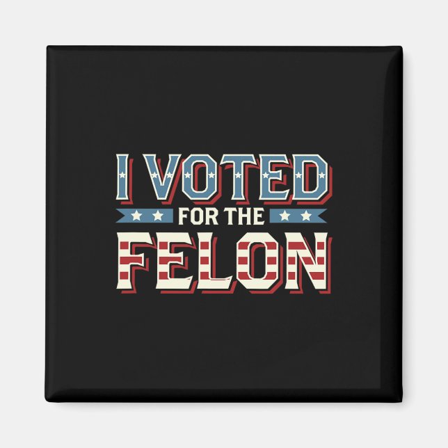 I Voted For The Felon - Donald Trump 2024  Magnet (Front)