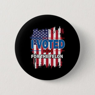 I Voted For The Felon; Funny Republican Trump 2024 6 Cm Round Badge