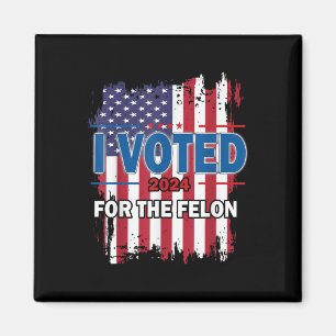I Voted For The Felon; Funny Republican Trump 2024 Magnet