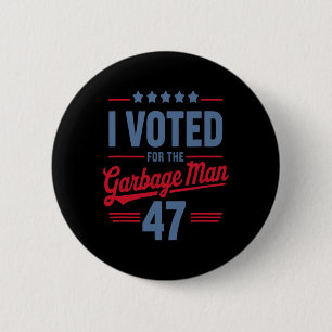 I Voted For The Garbage Man 47 Funny Garbage For T 6 Cm Round Badge
