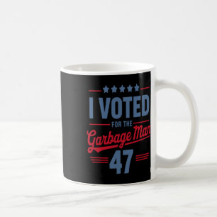 I Voted For The Garbage Man 47 Funny Garbage For T Coffee Mug