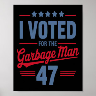 I Voted For The Garbage Man 47 Funny Garbage For T Poster