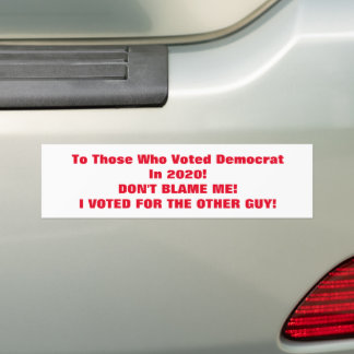 I Voted For The Other Guy! Bumper Sticker
