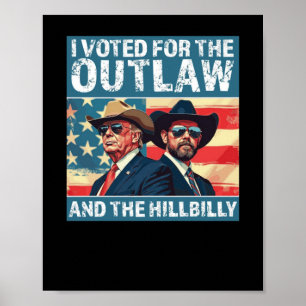 I Voted For The Outlaw And The Hillbilly - Trump V Poster