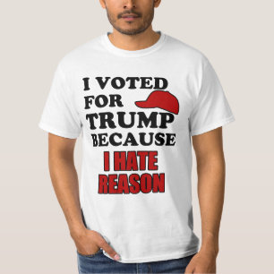 I voted for Trump because I hate reason T-Shirt