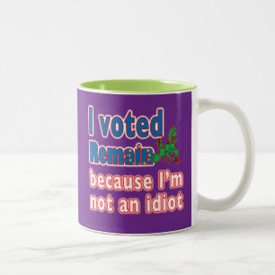 I voted remain because I'm not an Idiot - Brexit Two-Tone Coffee Mug