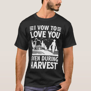 I Vow To Love You Even During Harvest T-Shirt