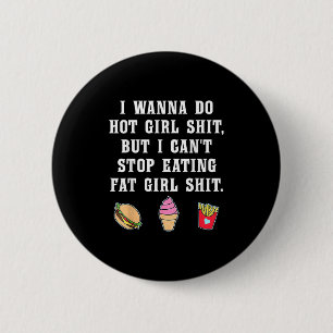 I W Do Hot Girl But Can't Stop Eating Fat Girl 6 Cm Round Badge