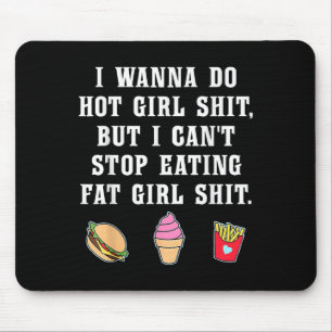 I W Do Hot Girl But Can't Stop Eating Fat Girl  Mouse Pad