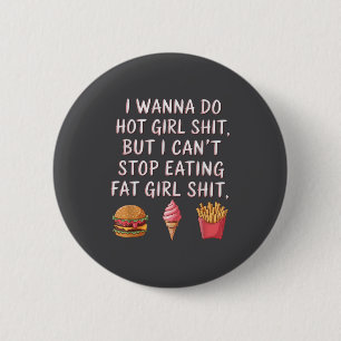 I W Do Hot Girl But I Can't Stop Eating Fat Girl 6 Cm Round Badge