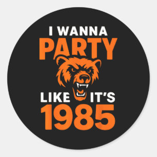 I W Party Like It’s 1985 Roaring Bear  Classic Round Sticker