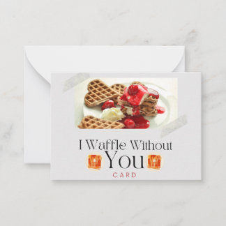I Waffle Without You Card