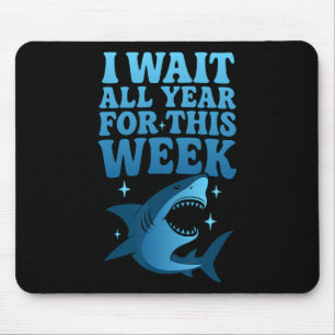 I Wait All Year For This Week Funny Shark Ocean An Mouse Pad