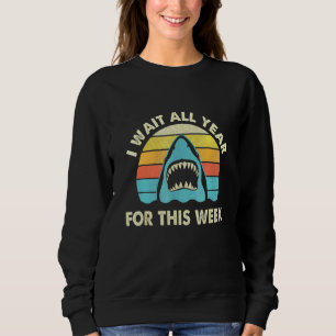 I Wait All Year For This Week - Shark Ocean Wildli Sweatshirt