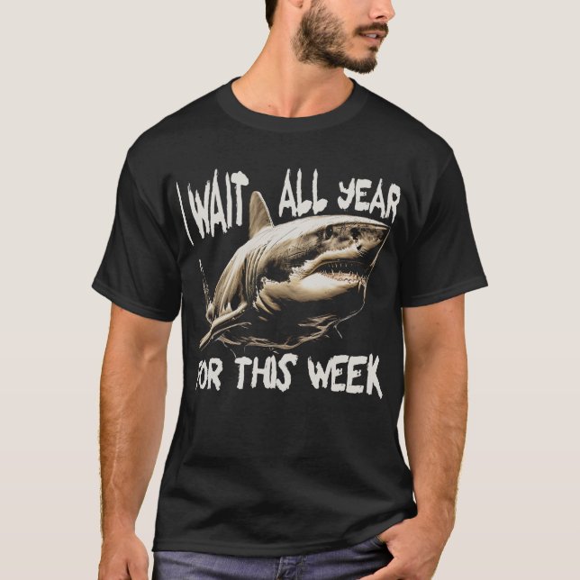 I Wait All Year For This Week Shark T-Shirt (Front)