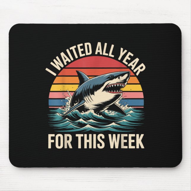 I Waited All Year For This Week - Shark Lover Ocea Mouse Pad (Front)