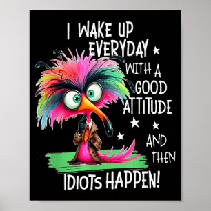 I Wake Up Everyday With A Good Attitude, Funny Sar Poster