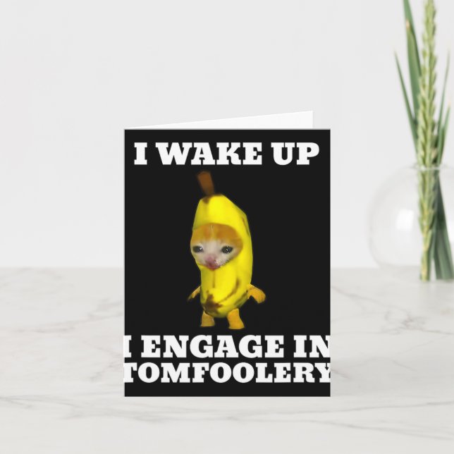 I Wake Up I Engage In Tomfoolery Cat Meme  Card (Front)
