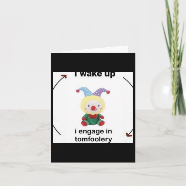 I Wake Up I Engage In Tomfoolery Sticker  Card (Front)