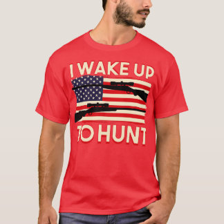 I Wake Up To Hunt T-Shirt