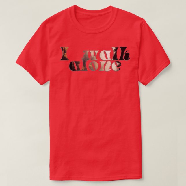I walk alone T-Shirt (Design Front)