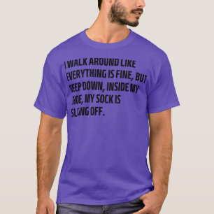 i walk around like everything is fine but deep dow T-Shirt