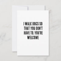 I walk dogs so that you don't have to. You're