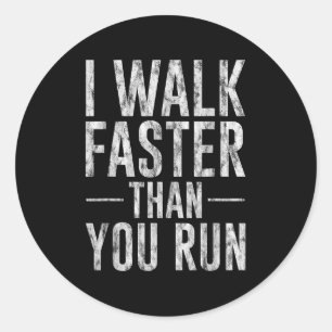 I Walk Faster Than You Run Motivation Marathon Jok Classic Round Sticker