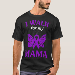 I Walk For My Mama Alzheimer Awareness Gift T-Shirt