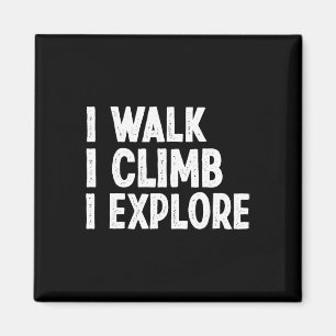 I Walk I Climb I Explore Outdoor Hiking Adventure  Magnet