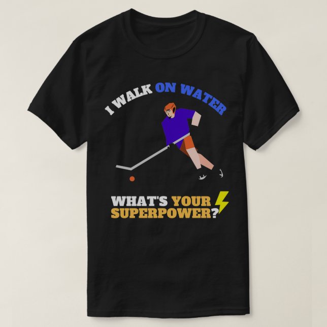 I walk on water whats your super power hockeyFunny T-Shirt (Design Front)