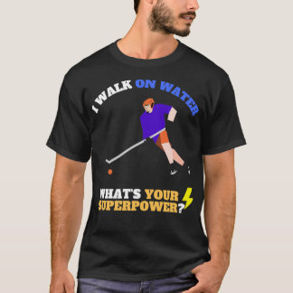 I walk on water whats your super power hockeyFunny T-Shirt