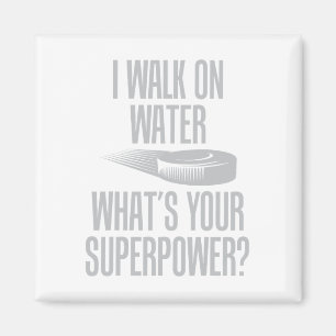 I Walk On Water What's Your Superpower Funny Ice H Magnet