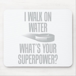 I Walk On Water What's Your Superpower Funny Ice H Mouse Pad
