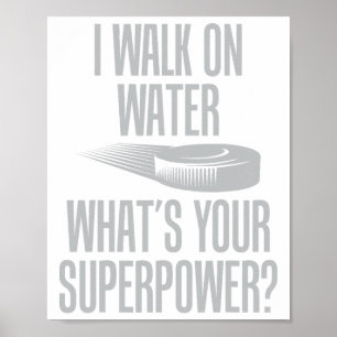 I Walk On Water What's Your Superpower Funny Ice H Poster