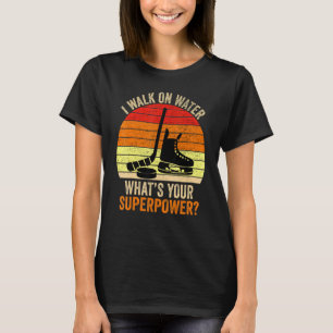 I Walk On Water Whats Your Superpower Hockey T-Shirt