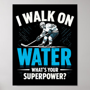 I Walk On Water What's Your Superpower Ice Hockey Poster