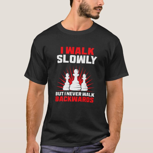 I Walk Slowly But I Never Walk Backwards Chess Pla T-Shirt (Front)