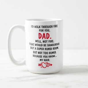 I Walk Through Fire For You Dad, Coffee Mug